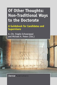 Of Other Thoughts: Non-Traditional Ways to the Doctorate (A Guidebook for Candidates and Supervisors) by A.-Chr. Engels-Schwarzpaul, Michael A. Peters, 9789462093157