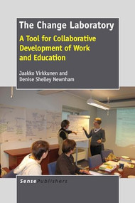 The Change Laboratory (A Tool for Collaborative Development of Work and Education) by Jaakko Virkkunen, Denise Shelley Newnham, 9789462093249