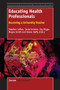 Educating Health Professionals (Becoming a University Teacher) by Stephen Loftus, Tania Gerzina, Joy Higgs, Megan Smith, Elaine Duffy, 9789462093515