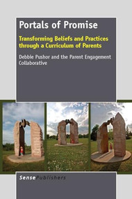 Portals of Promise (Transforming Beliefs and Practices through a Curriculum of Parents) by Debbie Pushor, 9789462093843