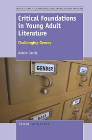 Critical Foundations in Young Adult Literature (Challenging Genres) by Antero Garcia, 9789462093966