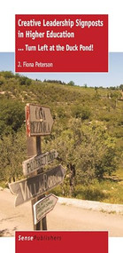 Creative Leadership Signposts in Higher Education (… Turn Left at the Duck Pond!) by J. Fiona Peterson, 9789462094239