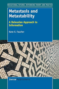 Metastasis and Metastability (A Deleuzian Approach to Information) by Kane X. Faucher, 9789462094260