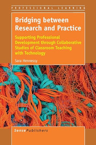Bridging between Research and Practice (Supporting Professional Development through Collaborative Studies of Classroom Teaching with Technology) by Sara Hennessy, 9789462094321