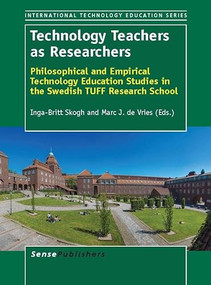 Technology Teachers as Researchers (Philosophical and Empirical Technology Education Studies in the Swedish TUFF Research School) by Inga-Britt Skogh, Marc J. de Vries, 9789462094413