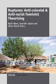 Ruptures: Anti-colonial & Anti-racist Feminist Theorizing by Njoki N. Wane, Jennifer Jagire, Zahra Murad, 9789462094444