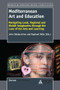 Mediterranean Art and Education (Navigating Local, Regional and Global Imaginaries through the Lens of the Arts and Learning) by John Baldacchino, Raphael Vella, 9789462094598