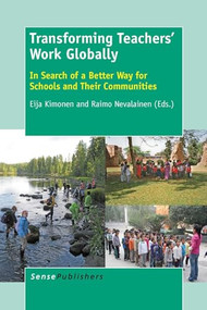 Transforming Teachers' Work Globally (In Search of a Better Way for Schools and Their Communities) by Eija Kimonen, Raimo Nevalainen, 9789462094680