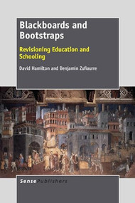 Blackboards and Bootstraps (Revisioning Education and Schooling) by David Hamilton, 9789462094710