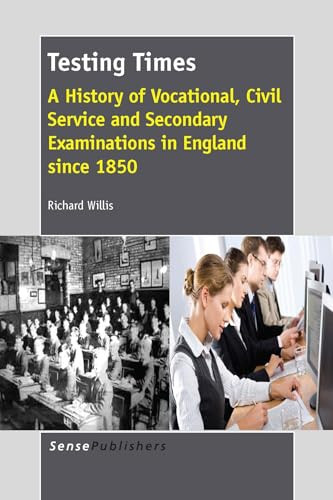 Testing Times (A History of Vocational, Civil Service and Secondary Examinations in England since 1850) by Richard Willis, 9789462094802