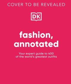 Fashion, Annotated (Your Expert Guide to 400 of the World's Greatest Outfits) by DK, 9798217305506