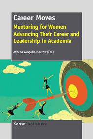 Career Moves (Mentoring for Women Advancing Their Career and Leadership in Academia) by Athena Vongalis-Macrow, 9789462094833