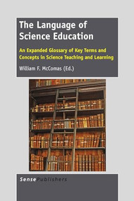 The Language of Science Education (An Expanded Glossary of Key Terms and Concepts in Science Teaching and Learning) by William F. McComas, 9789462094956