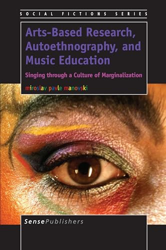 Arts-Based Research, Autoethnography, and Music Education (Singing through a Culture of Marginalization) by Miroslav Pavle Manovski, 9789462095137