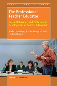 The Professional Teacher Educator (Roles, Behaviour, and Professional Development of Teacher Educators) by Mieke Lunenberg, Jurriën Dengerink, Fred Korthagen, 9789462095168