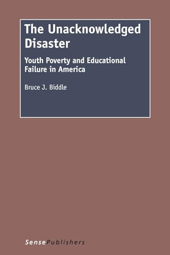 The Unacknowledged Disaster (Youth Poverty and Educational Failure in America) by Bruce Biddle, 9789462095199