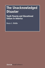 The Unacknowledged Disaster (Youth Poverty and Educational Failure in America) by Bruce Biddle, 9789462095199