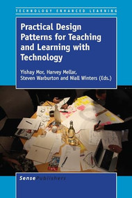 Practical Design Patterns for Teaching and Learning with Technology by Yishay Mor, Harvey Mellar, Steven Warburton, Niall Winters, 9789462095281