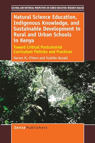 Natural Science Education, Indigenous Knowledge, and Sustainable Development in Rural and Urban Schools in Kenya by Darren O'Hern, Yoshiko Nozaki, 9789462095403