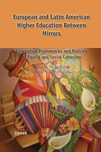 European and Latin American Higher Education Between Mirrors (Conceptual Frameworks and Policies of Equity and Social Cohesion) by António Teodoro, Manuela Guilherme, 9789462095434