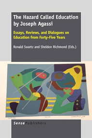 The Hazard Called Education by Joseph Agassi (Essays, Reviews, and Dialogues on Education from Forty-Five Years) by Ronald Swartz, Sheldon Richmond, 9789462096233