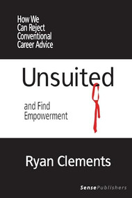 Unsuited (How We Can Reject Conventional Career Advice and Find Empowerment) by Ryan Clements, 9789462096455