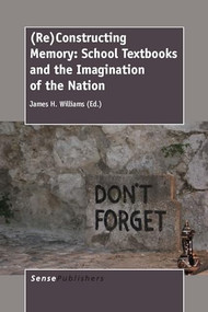 (Re)Constructing Memory (School Textbooks and the Imagination of the Nation) by James H. Williams, 9789462096547