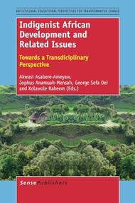 Indigenist African Development and Related Issues (Towards a Transdisciplinary Perspective) by Akwasi Asabere-Ameyaw, Jophus Anamuah-Mensah, George J. Sefa Dei, Kolawole Raheem, 9789462096578