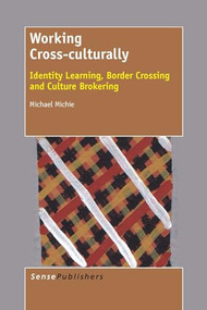 Working Cross-culturally (Identity Learning, Border Crossing and Culture Brokering) by Michael Michie, 9789462096783