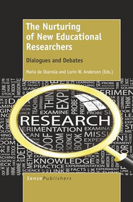 The Nurturing of New Educational Researchers (Dialogues and Debates) by María de Ibarrola, Lorin W. Anderson, 9789462096967