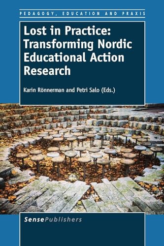 Lost in Practice: Transforming Nordic Educational Action Research by Karin Rönnerman, Petri Salo, 9789462097209