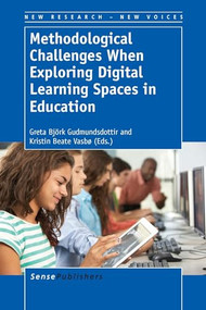 Methodological Challenges When Exploring Digital Learning Spaces in Education by Greta Björk Gudmundsdottir, Kristin Beate Vasbø, 9789462097353