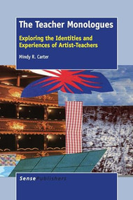 The Teacher Monologues (Exploring the Identities and Experiences of Artist-Teachers) by Mindy R. Carter, 9789462097384