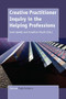 Creative Practitioner Inquiry in the Helping Professions by Jane Speedy, Jonathan Wyatt, 9789462097414