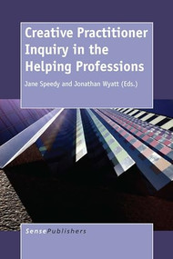 Creative Practitioner Inquiry in the Helping Professions by Jane Speedy, Jonathan Wyatt, 9789462097414