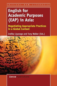 English for Academic Purposes (EAP) in Asia (Negotiating Appropriate Practices in a Global Context) by Indika Liyanage, Tony Walker, 9789462097506