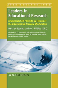 Leaders in Educational Research (Intellectual Self Portraits by Fellows of the International Academy of Education) by María de Ibarrola, D.C. Phillips, 9789462097629