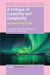 A Critique of Creativity and Complexity (Deconstructing Clichés) by Don Ambrose, Bharath Sriraman, Kathleen M. Pierce, 9789462097711