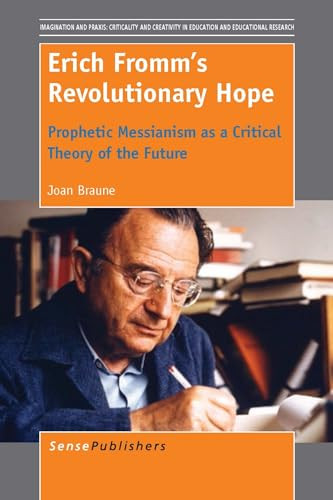 Erich Fromm's Revolutionary Hope (Prophetic Messianism as a Critical Theory of the Future) by Joan Braune, 9789462098107