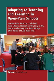 Adapting to Teaching and Learning in Open-Plan Schools by Vaughan Prain, Peter Cox, Craig Deed, Debra Edwards, Cathleen Farrelly, Mary Keeffe, Valerie Lovejoy, Lucy Mow, Peter Sellings, Bruce Waldrip, Zali Yager, 9789462098220