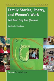 Family Stories, Poetry, and Women's Work (Knit Four, Frog One (Poems)) by Sandra L. Faulkner, 9789462098466