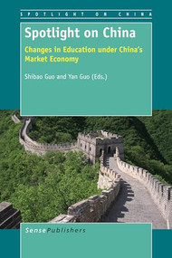 Spotlight on China (Changes in Education under China's Market Economy) by Shibao Guo, Yan Guo, 9789462098794