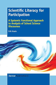 Scientific Literacy for Participation (A Systemic Functional Approach to Analysis of School Science Discourses) by Erik Knain, 9789462098947