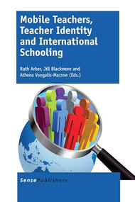 Mobile Teachers, Teacher Identity and International Schooling by Ruth Arber, Jill Blackmore, Athena Vongalis-Macrow, 9789462098978
