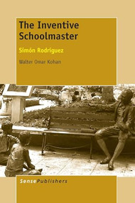 The Inventive Schoolmaster (Simón Rodríguez) by Walter Omar Kohan, 9789462099067