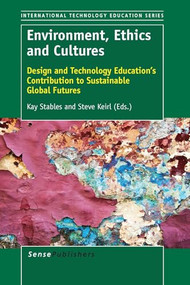 Environment, Ethics and Cultures (Design and Technology Education's Contribution to Sustainable Global Futures) by Kay Stables, Steve Keirl, 9789462099364
