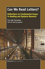 Can We Read Letters? Reflections on Fundamental Issues in Reading and Dyslexia Research by Finn Egil Tønnessen, Per Henning Uppstad, 9789462099548