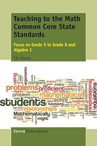 Teaching to the Math Common Core State Standards (Focus on Grade 5 to Grade 8 and Algebra 1) by F.D. Rivera, 9789462099609