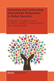 Contesting and Constructing International Perspectives in Global Education by R. Reynolds, D. Bradbery, J. Brown, K. Carroll, D. Donnelly, K. Ferguson-Patrick, S. Macqueen, 9789462099876