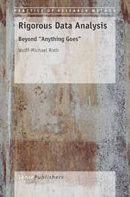 Rigorous Data Analysis (Beyond ""Anything Goes"") by Wolff-Michael Roth, 9789462099968